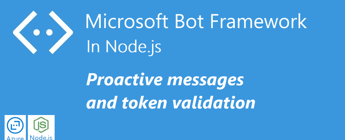 Bot Framework in Node.js - Proactive messages and token validation